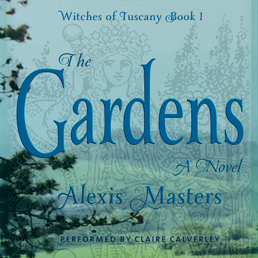 The Gardens - Witches of Tuscany Book 1, Alexis Masters