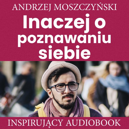 Inaczej o poznawaniu siebie, Andrzej Moszczyński