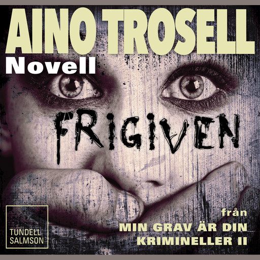 Frigiven - novell ur Krimineller II, Aino Trosell