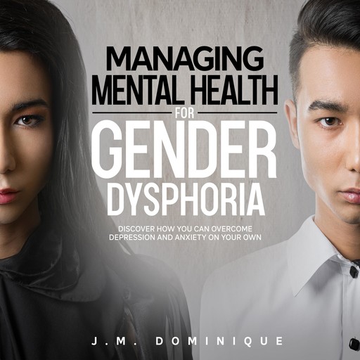 Managing Mental Health for Gender Dysphoria, J.M. Dominique