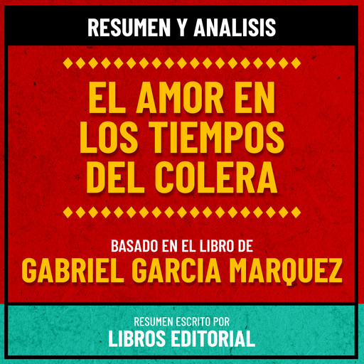 Resumen Y Analisis De El Amor En Los Tiempos Del Colera - Basado En El Libro De Gabriel Garcia Marquez, Libros Editorial