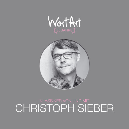 30 Jahre WortArt - Klassiker von und mit Christoph Sieber, Christoph Sieber