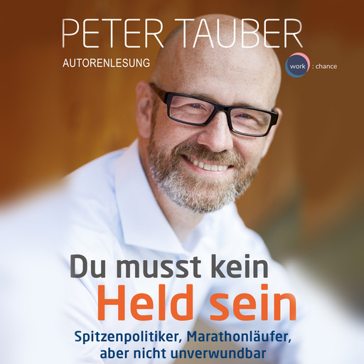 Du musst kein Held sein - Spitzenpolitiker, Marathonläufer, aber nicht unverwundbar (ungekürzt), Peter Tauber