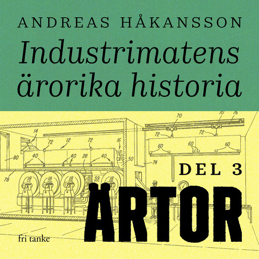 Industrimatens ärorika historia: Ärtor, Andreas Håkansson