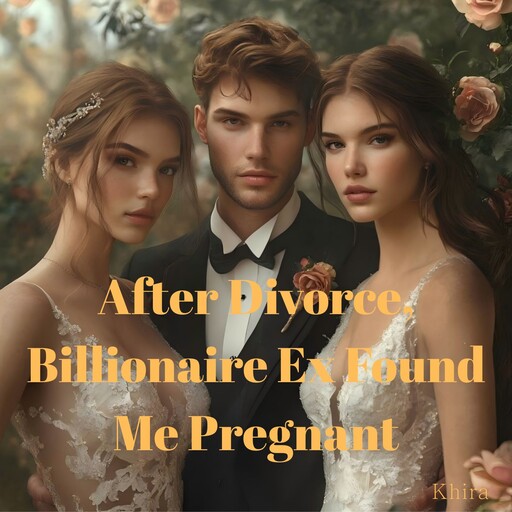 After Divorce, Billionaire Ex Found Me Pregnant, Khira