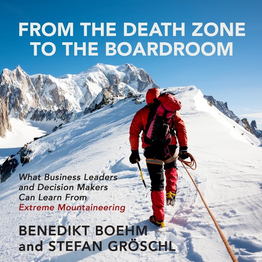 From the Death Zone to the Boardroom, Stefan Gröschl, Benedikt Boehm