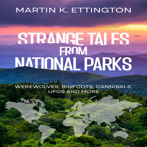 Strange Tales from National Parks, Martin K. Ettington