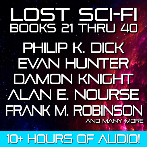 Lost Sci-Fi Books 21 thru 40, Philip Dick, Frank M.Robinson, Alexander Blade, Arnold Castle, Evan Hunter, Winston Marks, Richard Lewis, Milton Lesser, Alan E.Nourse, Knight Damon, William Morrison, Irving Cox Jr.