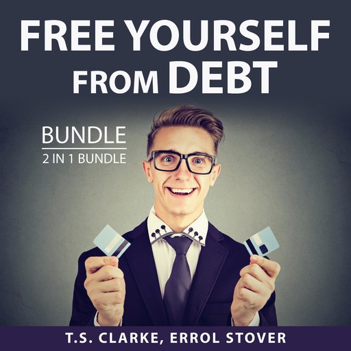 Free Yourself From Debt Bundle, 2 in 1 Bundle, T.S. Clarke, Errol Stover