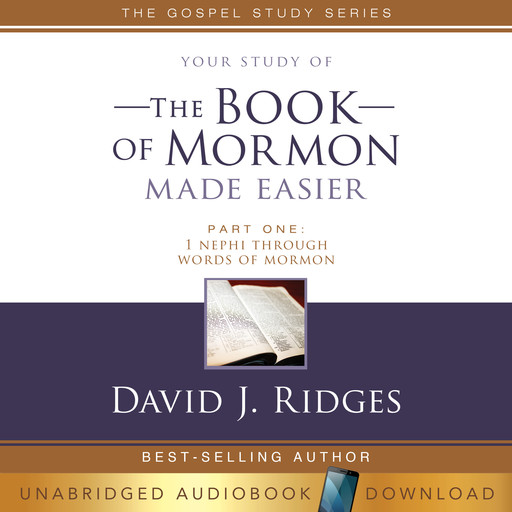 Your Study of the Book of Mormon Made Easier, Part 1: 1 Nephi Through Words of Mormon, David J. Ridges