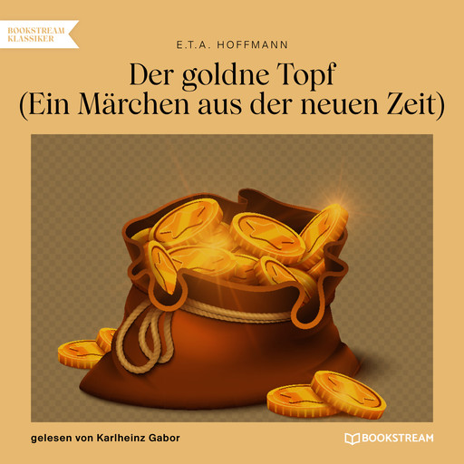 Der goldne Topf - Ein Märchen aus der neuen Zeit (Ungekürzt), Ernst Theodor Amadeus Hoffmann