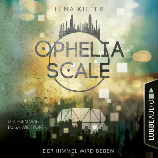 Der Himmel wird beben - Ophelia Scale, Teil 2 (Ungekürzt), Lena Kiefer