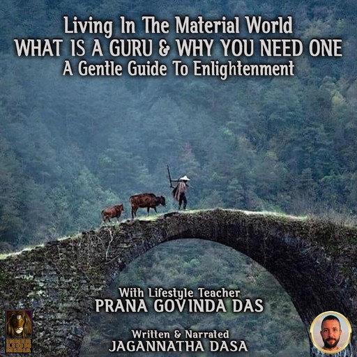 Living In The Material World What Is A Guru & Why You Need One, Jagannatha Dasa