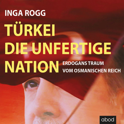 Türkei, die unfertige Nation, Inga Rogg