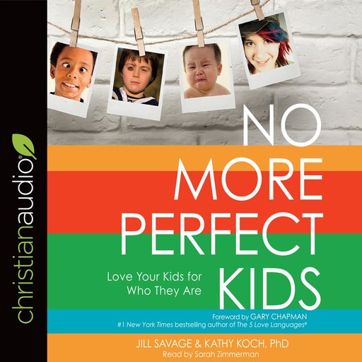 No More Perfect Kids, Gary Chapman, Jill Savage, Kathy Koch