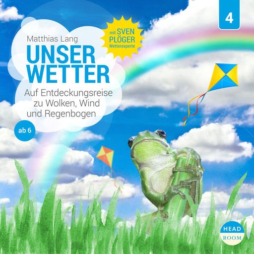 Unsere Welt, Folge 4: Unser Wetter - Auf Entdeckungsreise zu Wolken, Wind und Regenbogen (Ungekürzt), Matthias Lang