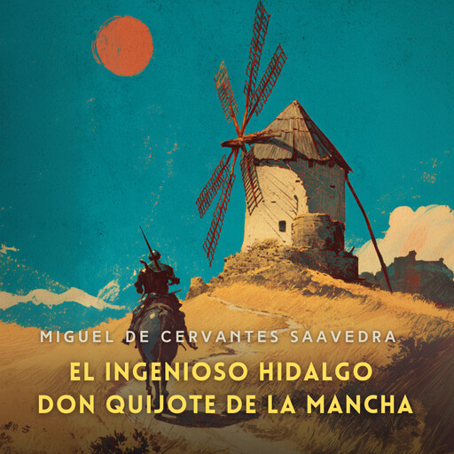 El ingenioso hidalgo don Quijote de la Mancha, Parte 1, Miguel de Cervantes Saavedra