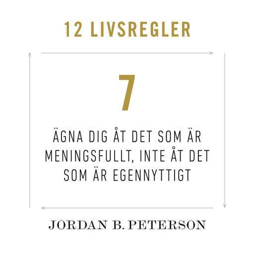 Regel 7: Ägna dig åt det som är meningsfullt, inte åt det som är egennyttigt, Jordan B. Peterson
