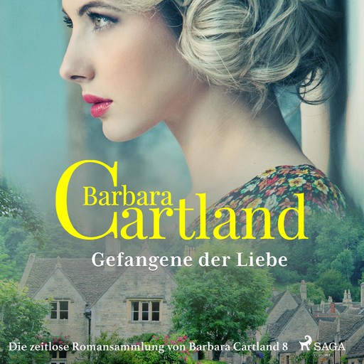 Gefangene der Liebe - Die zeitlose Romansammlung von Barbara Cartland 8 (Ungekürzt), Barbara Cartland