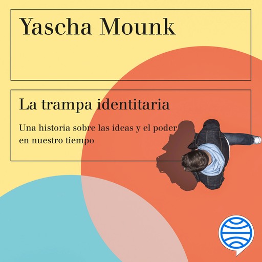 La trampa identitaria, Yascha Mounk