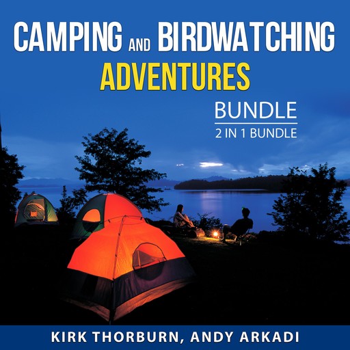 Camping and Birdwatching Adventures Bundle, 2 in 1 Bundle, Andy Arkadi, Kirk Thorburn
