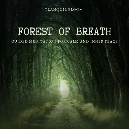Forest of Breath: Guided Meditation for Calm and Inner Peace, Tranquil Bloom