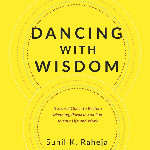 Dancing With Wisdom, Sunil K. Raheja