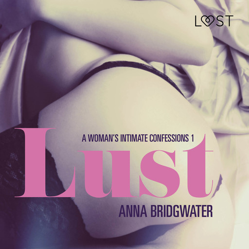 Lust - A Woman's Intimate Confessions 1, Anna Bridgwater