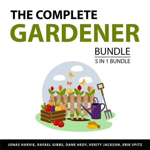The Complete Gardener Bundle, 5 in 1 Bundle, Rafael Gibbs, Jonas Harvie, Verity Jackson, Dane Hedy, Erik Spitz