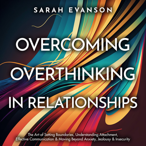 Overcoming Overthinking In Relationships, Sarah Evanson