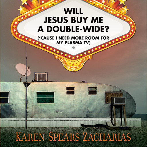 Will Jesus Buy Me a Double-Wide?, Karen Spears Zacharias