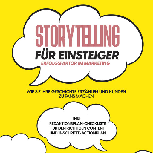 Storytelling für Einsteiger – Der Erfolgsfaktor im Marketing: Wie Sie Ihre Geschichte erzählen und Kunden zu Fans machen – inkl. Redaktionsplan-Checkliste für den richtigen Content und 11-Schritte-Actionplan, Nicole Menrath