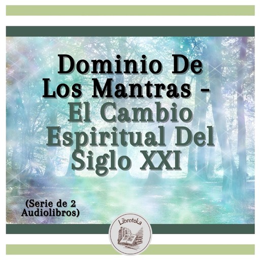 Dominio De Los Mantras - El Cambio Espiritual Del Siglo XXI (Serie de 2 Audiolibros), LIBROTEKA