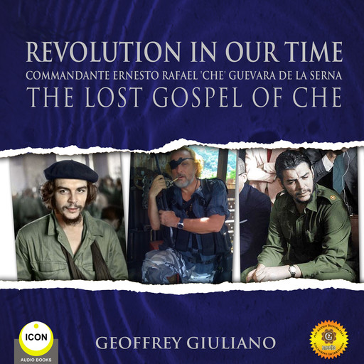 Revolution In Our Time Commandante Ernesto Rafael 'Che' Guevara De La Serna - The Lost Gospel Of Che, Geoffrey Giuliano
