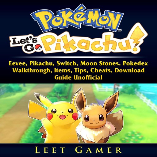 Pokemon Lets Go, Eevee, Pikachu, Switch, Moon Stones, Pokedex, Walkthrough, Items, Tips, Cheats, Download, Guide Unofficial, Leet Gamer, Hiddenstuff
