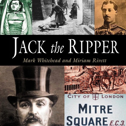 Jack the Ripper, Mark Whitehead, Miriam Rivett