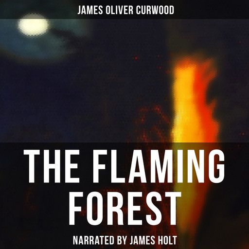 The Flaming Forest, James Oliver Curwood