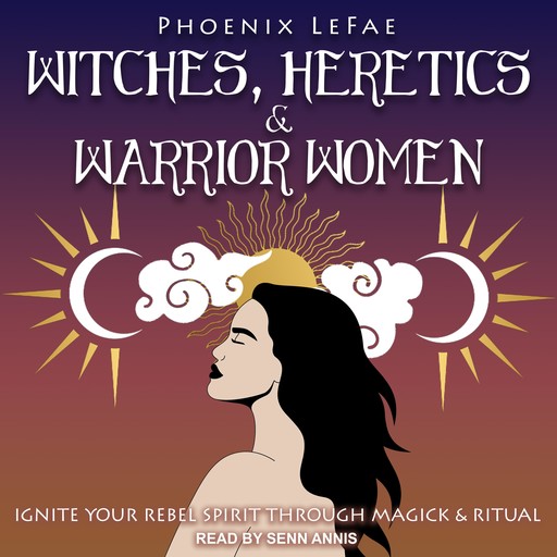 Witches, Heretics & Warrior Women, Phoenix LeFae