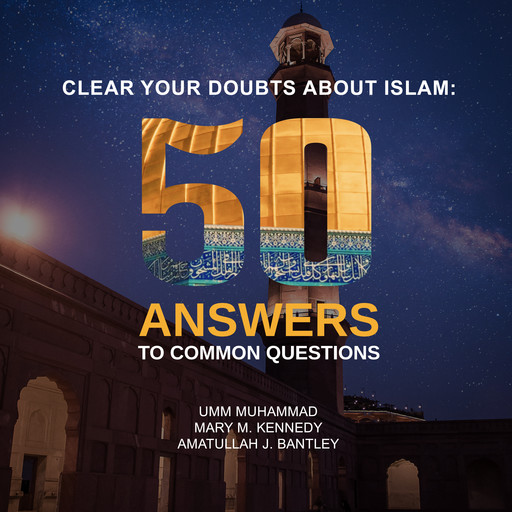 Clear Your Doubts About Islam, Umm Muhammad, Mary M. Kennedy, Amatullah J. Bantley