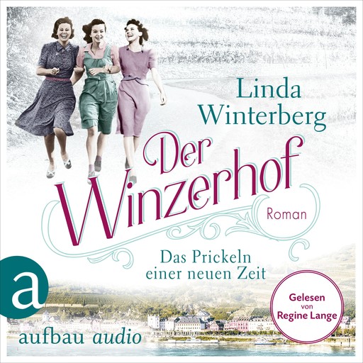 Der Winzerhof - Das Prickeln einer neuen Zeit - Winzerhof-Saga, Band 1 (Ungekürzt), Linda Winterberg