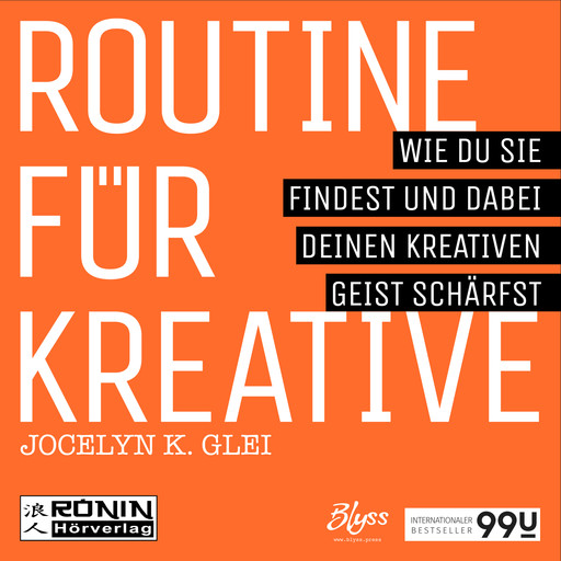 Routine für Kreative - Wie Du sie findest und dabei Deinen kreativen Geist schärfst - 99U 1 (Ungekürzt), Jocelyn K. Glei