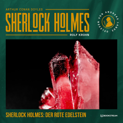 Sherlock Holmes: Der rote Edelstein - Eine neue Sherlock Holmes Kriminalgeschichte (Ungekürzt), Arthur Conan Doyle, Rolf Krohn