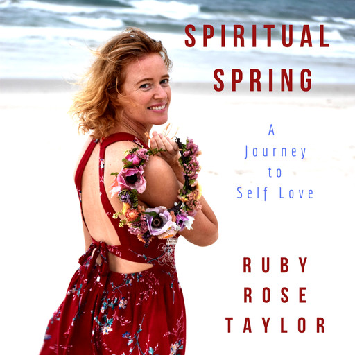 Spiritual Spring; A Journey to Self Love, Ruby Taylor