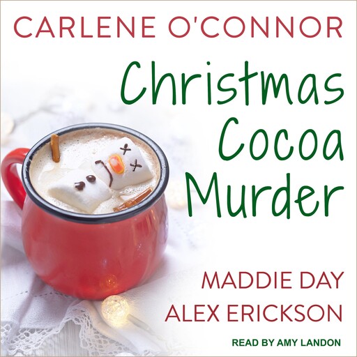 Christmas Cocoa Murder, Carlene O'Connor, Alex Erickson, Maddie Day