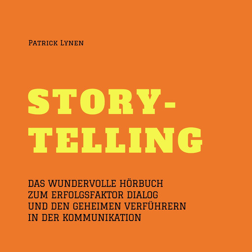 Alles über Storytelling - mit Geschichten zum Erfolg (Story-Telling), Patrick Lynen