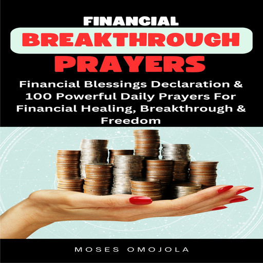Financial Breakthrough Prayers: Financial Blessings Declaration &amp; 100 Powerful Daily Prayers For Financial Healing, Breakthrough &amp; Freedom, Moses Omojola