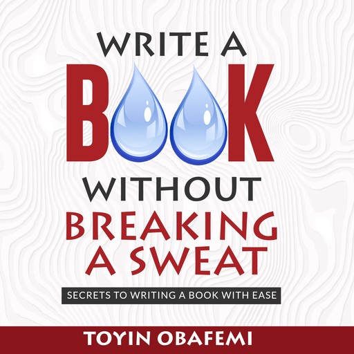 WRITE A BOOK WITHOUT BREAKING A SWEAT, Toyin Obafemi