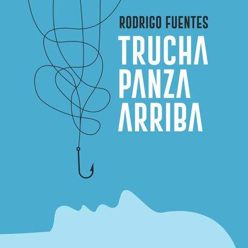 Trucha panza arriba, Rodrigo Fuentes