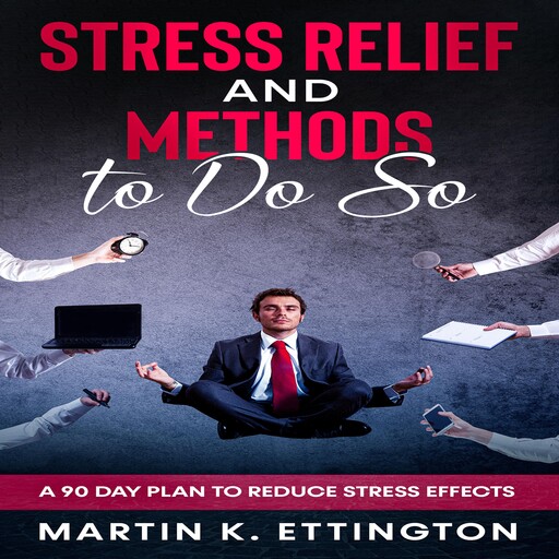 Stress Relief and Methods to Do So, Martin K. Ettington