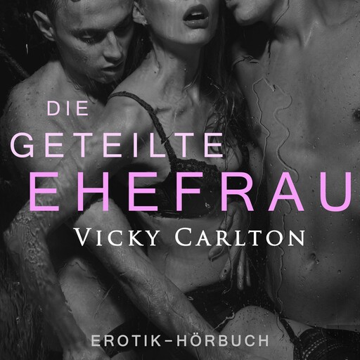 Die geteilte Ehefrau. Sex zu dritt, Vicky Carlton